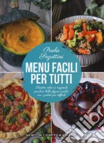 Menu facili per tutti. Ricette veloci e originali per fare bella figura anche con i palati più difficili libro