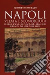 Napoli velata e sconosciuta. Luoghi e simboli dei misteri, degli dèi, dei miti, dei riti, delle feste libro