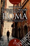 Le strade del mistero e dei delitti di Roma. I casi e i delitti più efferati: la città eterna svela il suo lato più oscuro libro