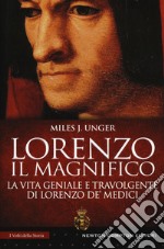 Lorenzo il Magnifico. La vita geniale e travolgente di Lorenzo de' Medici libro