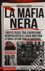 La mafia nera. I depistaggi tra eversione neofascista e Cosa Nostra: storia di un'Italia oscura libro