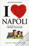 I love Napoli. Storie insolite, grandi personaggi, luoghi magici e leggende popolari libro