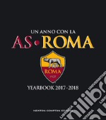 Un anno con la AS Roma. Yearbook 2017-2018 libro