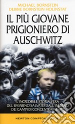 Il più giovane prigioniero di Auschwitz. L'incredibile storia vera del bambino salvato dall'inferno dei campi di concentramento