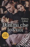 Dimmi che lo vuoi. Rock chic series libro di Ashley Kristen