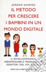 Il metodo per crescere i bambini in un mondo digitale