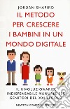 Il metodo per crescere i bambini in un mondo digitale libro di Shapiro Jordan