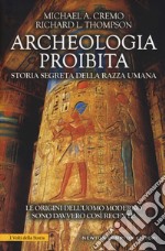 Archeologia proibita. Storia segreta della razza umana libro