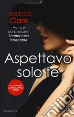 Aspettavo solo te. Billionaires & bridesmaids series libro