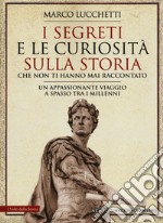 I segreti e le curiosità sulla storia che non ti hanno mai raccontato libro