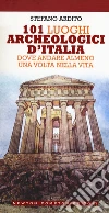 101 luoghi archeologici d'Italia dove andare almeno una volta nella vita libro di Ardito Stefano