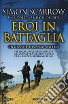 Eroi in battaglia libro di Scarrow Simon