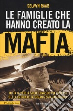 Le famiglie che hanno creato la mafia. Tutta la verità sulle dinastie più potenti della criminalità organizzata libro