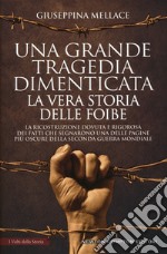 Una grande tragedia dimenticata. La vera storia delle foibe. Nuova ediz.