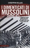 I dimenticati di Mussolini. La storia dei militari italiani deportati nei lager nazisti e nei campi alleati dopo l'8 settembre 1943 libro di Mellace Giuseppina