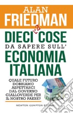 Dieci +2 cose da sapere sull'economia italiana. Quale futuro dobbiamo aspettarci dal governo gialloverde per il nostro Paese? libro