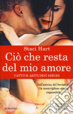 Ciò che resta del mio amore. Cattive abitudini series libro