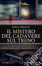 Il mistero del cadavere sul treno. Le indagini dell'ispettore Santoni libro