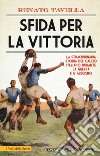 Sfida per la vittoria. La straordinaria storia del calcio italiano durante la guerra e il fascismo libro di Tavella Renato