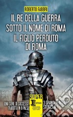 Il re della guerra-Sotto il nome di Roma-Il figlio perduto di Roma libro