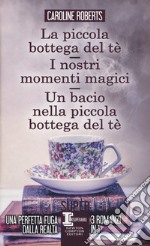 La piccola bottega del tè-I nostri momenti magici-Un bacio nella piccola bottega del tè libro