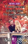 Un posto accanto a te-Ti amo per caso-Infinite volte libro