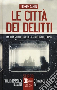 Le città dei delitti: Omicidio a Istanbul-Omicidio a Berlino-Omicidio a Mosca libro
