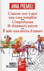 L'amore non è mai una cosa semplice-L'importanza di chiamarti amore-È solo una storia d'amore libro