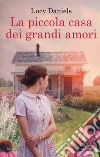 La piccola casa dei grandi amori libro