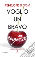 Voglio un bravo ragazzo. Attraction series libro