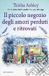 Il piccolo negozio degli amori perduti e ritrovati libro di Ashley Trisha