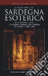 Sardegna esoterica. Il volto misterico di un'isola ancestrale, sospesa tra sacro e profano libro