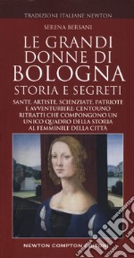 Le grandi donne di Bologna. Storia e segreti libro