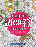 Il metodo sticazzi! Per colorare libro