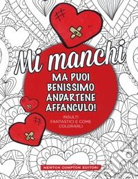 Mi manchi ma puoi benissimo andartene affanculo!