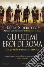 Gli ultimi eroi di Roma libro