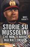Storie su Mussolini che non ti hanno mai raccontato libro
