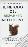 Il metodo del risparmio intelligente. Consigli pratici per imparare a gestire i soldi una volta per tutte libro