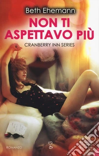 Non ti aspettavo più. Cranberry Inn series libro