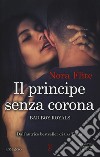 Il principe senza corona. Bad Boy Royals libro di Flite Nora