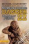 Nome in codice Dagger 22. La vera storia di un marine americano nell'inferno dell'Afghanistan libro di Golembesky Michael