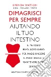 Dimagrisci per sempre aiutando il tuo intestino libro di Watson Brenda Smith Leonard