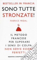 Sono tutte stronzate! Il metodo francese per superare il senso di colpa: non serve essere perfetti. Nuova ediz.