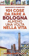 101 cose da fare a Bologna almeno una volta nella vita libro