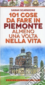 101 cose da fare in Piemonte almeno una volta nella vita libro