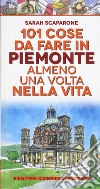 101 cose da fare in Piemonte almeno una volta nella vita libro