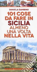 101 cose da fare in Sicilia almeno una volta nella vita. Nuova ediz.