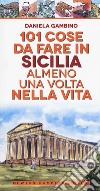 101 cose da fare in Sicilia almeno una volta nella vita. Nuova ediz. libro