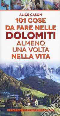 101 cose da fare nelle Dolomiti almeno una volta nella vita libro
