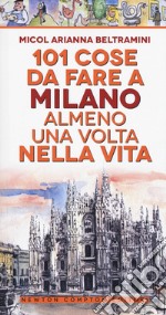 101 cose da fare a Milano almeno una volta nella vita libro